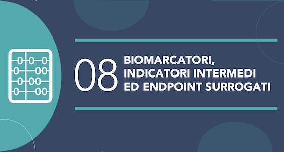Biomarcatori, indicatori intermedi ed endpoint surrogati in epidemiologia e in clinica